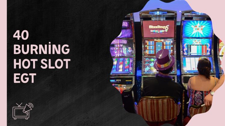 40 Burning Hot Slot Egt