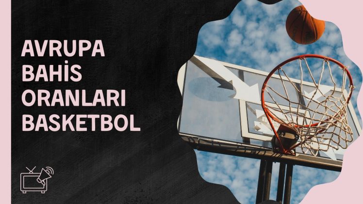 Avrupa Bahis Oranları Basketbol