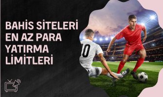 Bahis Siteleri En Az Para Yatırma Limitleri
